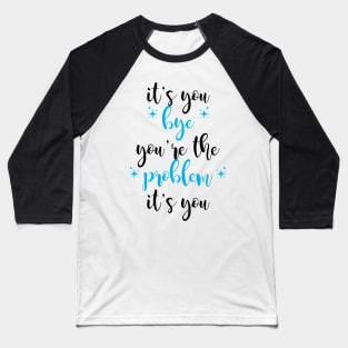 it's you, you're the problem, light blue Baseball T-Shirt